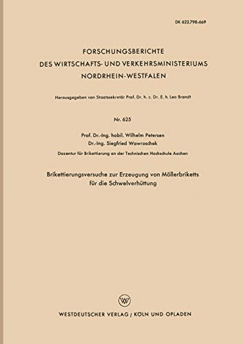 Brikettierungsversuche zur Erzeugung von Möllerbriketts für die Schwelverhüttung (Forschungsberichte des Wirtschafts- und Verkehrsministeriums ... Nordrhein-Westfalen, 625, Band 625)