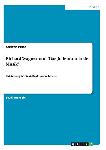 Richard Wagner und 'Das Judentum in der Musik': Entstehungskontext, Reaktionen, Inhalte