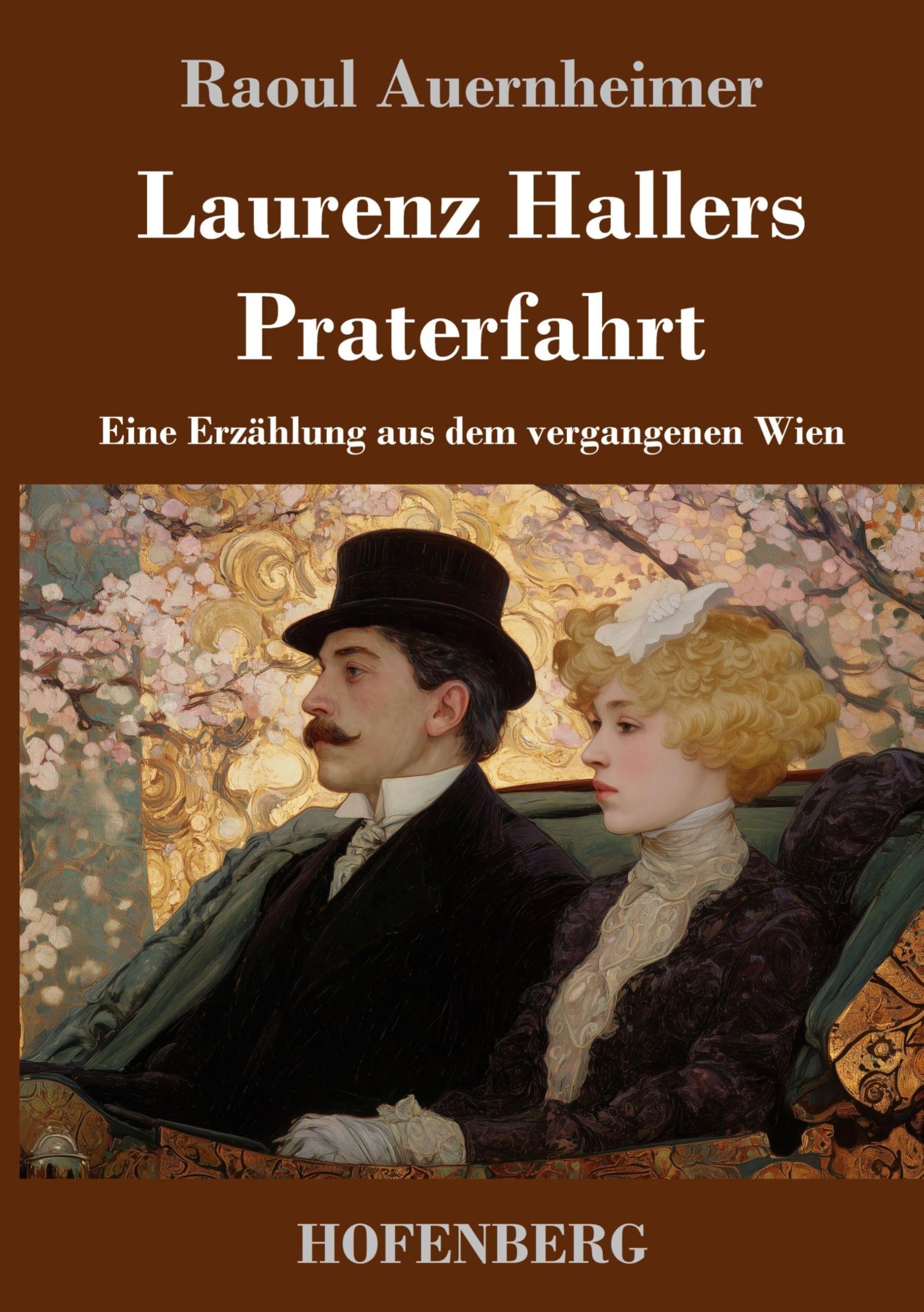Laurenz Hallers Praterfahrt: Eine Erzählung aus dem vergangenen Wien