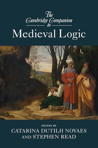Catarina Dutilh Novaes The Cambridge Companion To Medieval Logic (Cambridge Companions To Philosophy)