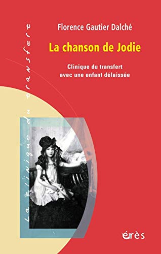 Chanson De Jodie - Clinique Du Transfert Avec Une Enfant Delaissee (la): Clinique Du Transfert Avec Une Enfant Délaissée