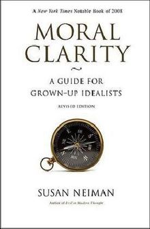 Moral Clarity: A Guide for Grown-Up Idealists