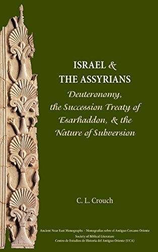 Carly Crouch Israel And The Assyrians, Deuteronomy, The Succession Treaty Of Esarhaddon, And The Nature Of Subversion (Society Of Biblical Literature Ancient Near