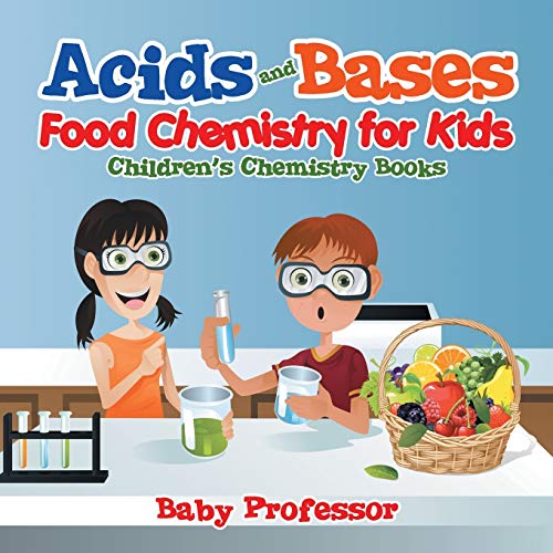 Acids and Bases - Food Chemistry for Kids Children's Chemistry Books