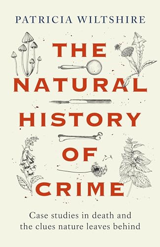 Patricia Wiltshire The Natural History Of Crime, Case Studies In Death And The Clues Nature Leaves Behind