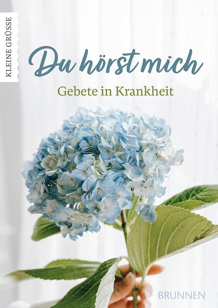 Du hörst mich: Gebete in Krankheit - Gebete und Bibelverse, die in Krankheitszeiten trösten und helfen, Sorgen und Ängste an Gott abzugeben, damit das Herz leichter wird. (Kleine Grüsse)