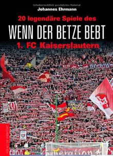 Wenn der Betze bebt: 20 legendäre Spiele des 1. FC Kaiserslautern