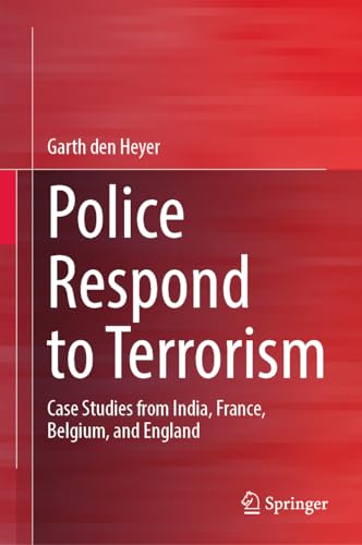 Police Respond to Terrorism: Case Studies from India, France, Belgium, and England