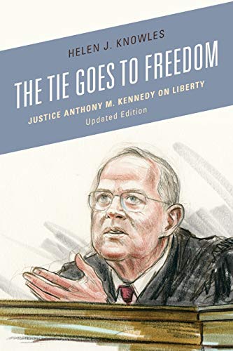 The Tie Goes to Freedom, Updated Edition: Justice Anthony M. Kennedy on Liberty, Updated Edition