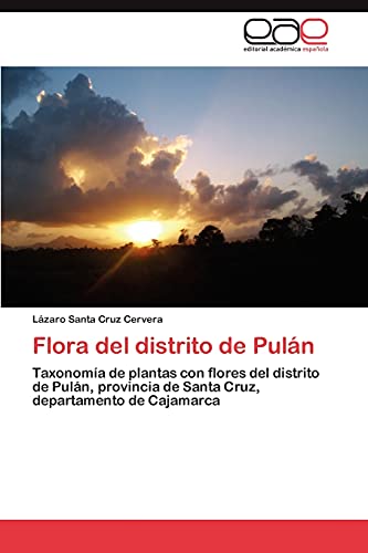 Flora del distrito de Pulán: Taxonomía de plantas con flores del distrito de Pulán, provincia de Santa Cruz, departamento de Cajamarca