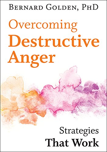 Bernard Golden Overcoming Destructive Anger, Strategies That Work
