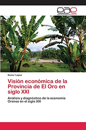 Visión económica de la Provincia de El Oro en siglo XXI: Análisis y diagnóstico de la economía Orense en el siglo XXI