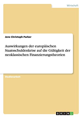 Auswirkungen der europäischen Staatsschuldenkrise auf die Gültigkeit der neoklassischen Finanzierungstheorien
