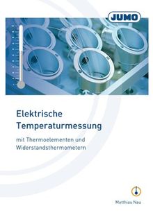 Elektrische Temperaturmessung: mit Thermoelementen und Widerstandsthermometern