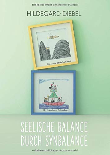 Seelische Balance durch Synbalance: Eine ganz andere Methode zur Behandlung seelischer Traumata