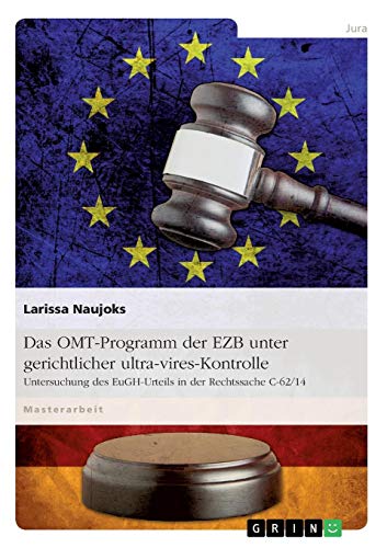 Das OMT-Programm der EZB unter gerichtlicher ultra-vires-Kontrolle: Untersuchung des EuGH-Urteils in der Rechtssache C-62/14