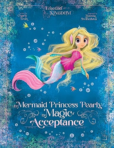 The Mermaid Princess Pearly: The Magic of Acceptance (Emerald Kingdom)