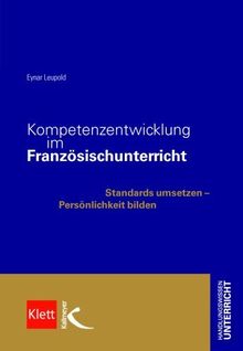 Kompetenzentwicklung im Französischunterricht: Standards umsetzen - Persönlichkeit bilden