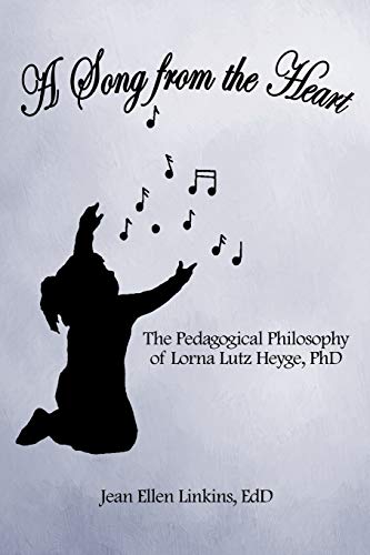 A Song from the Heart: The Pedagogical Philosophy of Lorna Lutz Heyge, PhD
