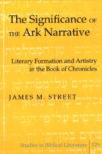 The Significance of the Ark Narrative: Literary Formation and Artistry in the Book of Chronicles (Studies in Biblical Literature)