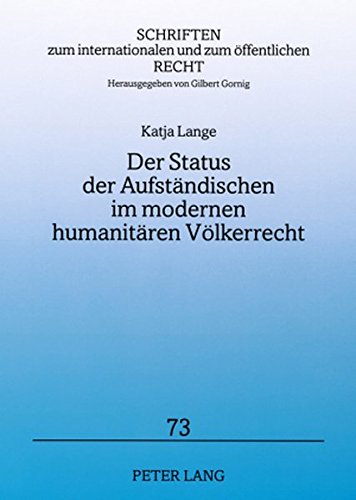 Der Status der Aufständischen im modernen humanitären Völkerrecht (Schriften zum internationalen und zum öffentlichen Recht)