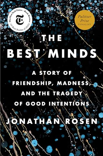 Jonathan Rosen The Best Minds, A Story Of Friendship, Madness, And The Tragedy Of Good Intentions