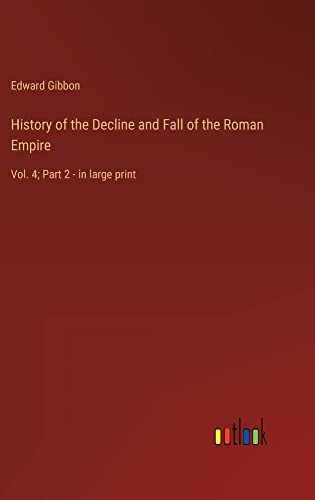 History of the Decline and Fall of the Roman Empire: Vol. 4; Part 2 - in large print