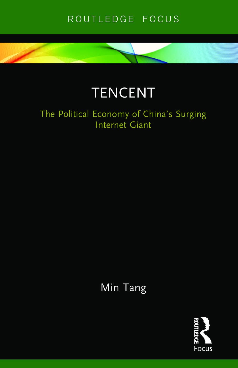 Tencent: The Political Economy of China's Surging Internet Giant (Routledge Focus: Global Media Giants)