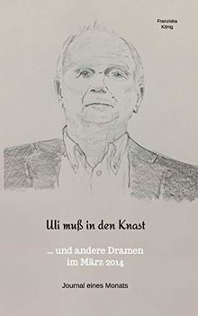 Uli muß in den Knast: ..und andere Dramen im März 2014