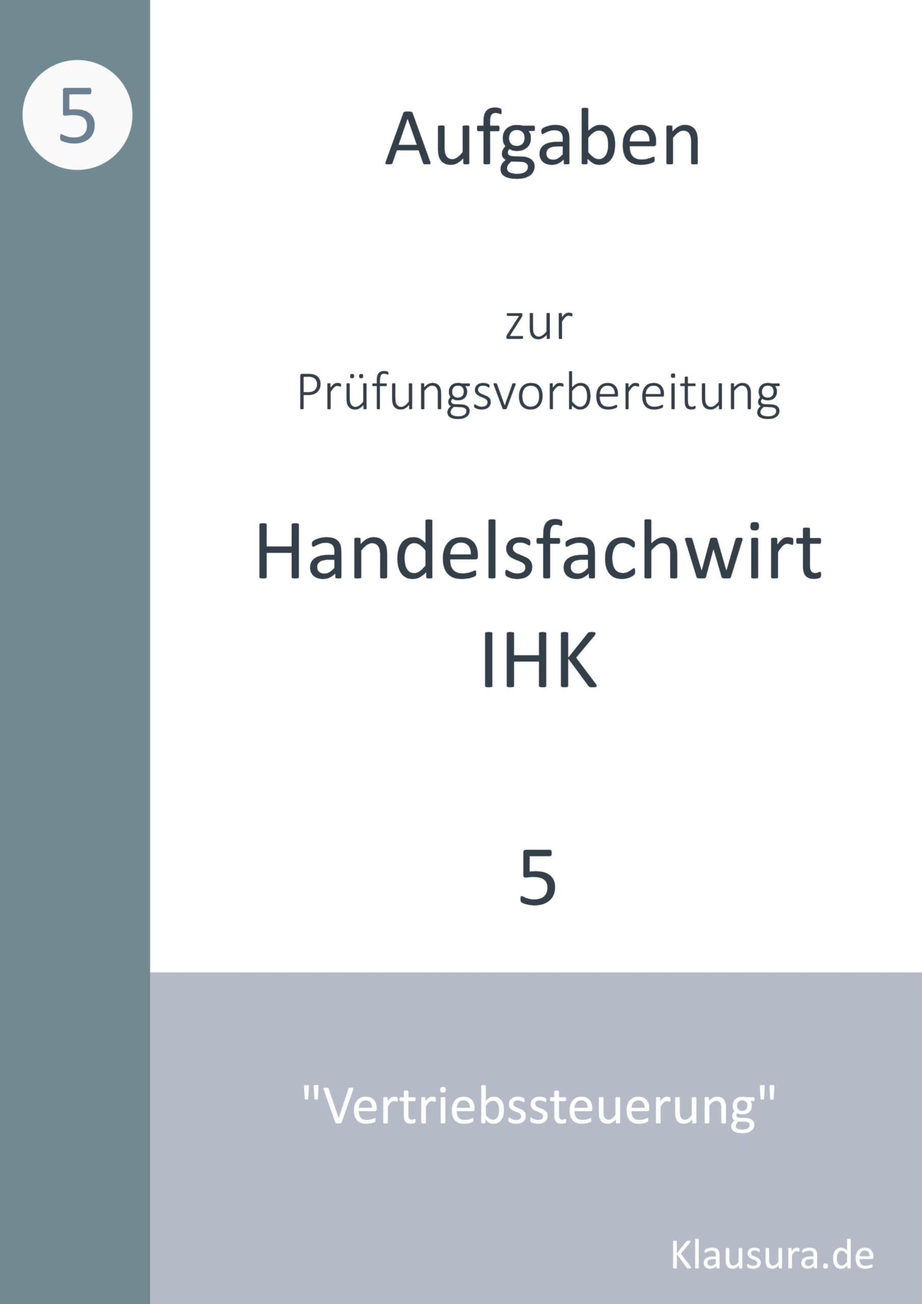 Aufgaben zur Prüfungsvorbereitung geprüfte Handelsfachwirte IHK: Vertriebssteuerung