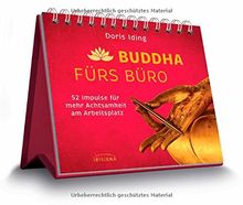 Buddha fürs Büro: 52 Impulse für mehr Achtsamkeit am Arbeitsplatz