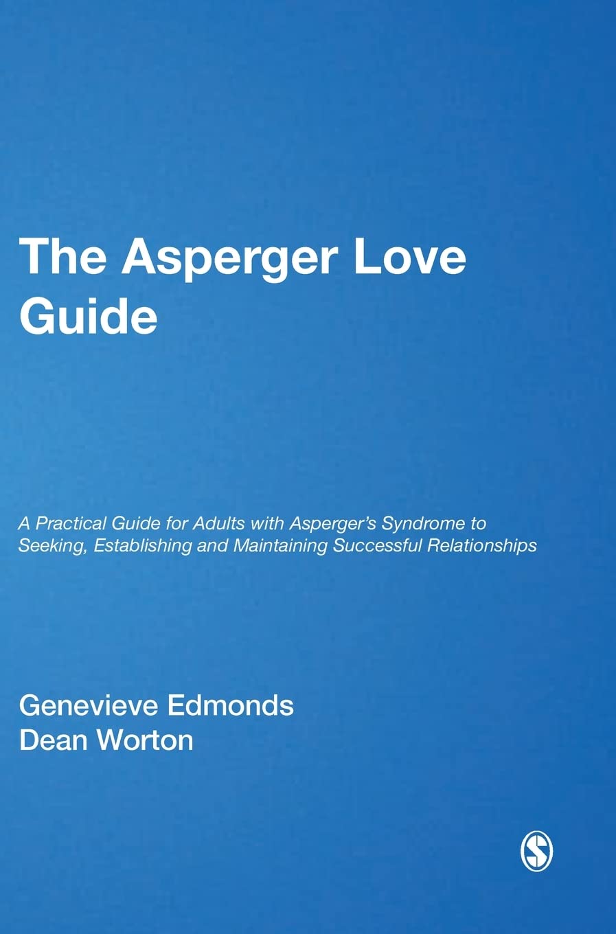 The Asperger Love Guide: A Practical Guide for Adults with Asperger's Syndrome to Seeking, Establishing and Maintaining Successful Relationships (Lucky Duck Books)