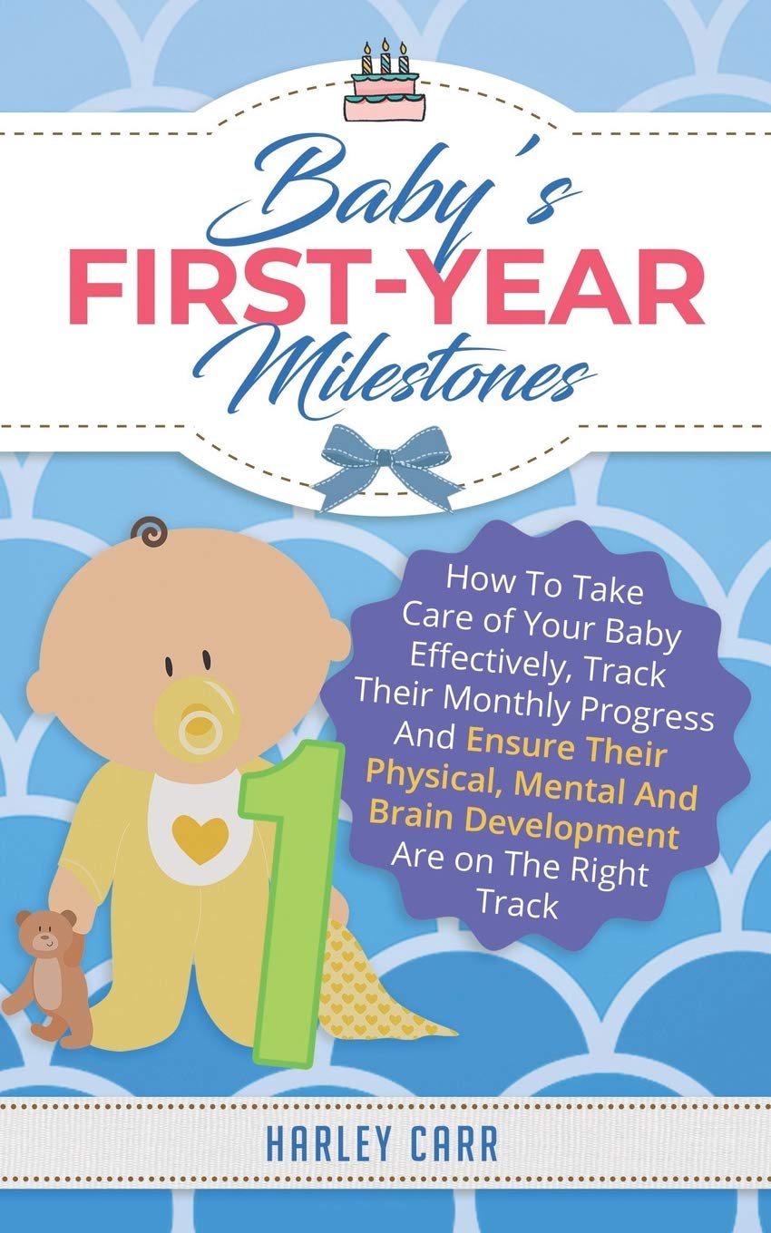 Baby’s First-Year Milestones: How To Take Care of Your Baby Effectively ...