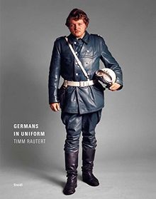 Timm Rautert Germans in Uniform