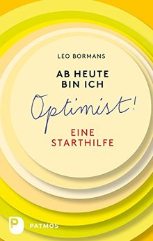 Ab heute bin ich ein Optimist - Eine Starthilfe