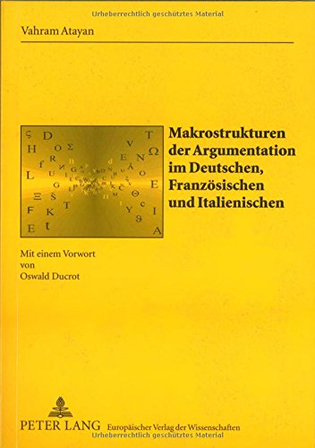 Makrostrukturen der Argumentation im Deutschen, Französischen und Italienischen: Mit einem Vorwort von Oswald Ducrot (Sabest. Saarbrücker Beiträge zur Sprach- und Translationswissenschaft)