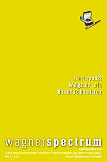 wagnerspectrum: Schwerpunkt: Wagner als Briefschreiber. 10 Essays zu ausgewählten Briefen von Richard Wagner