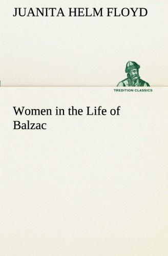 Women in the Life of Balzac (TREDITION CLASSICS)