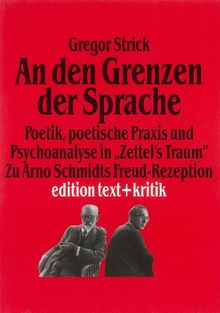 "An den Grenzen der Sprache". Poetik, poetische Praxis und Psychoanalyse in "Zettel's Traum". Zu Arno Schmidts Freud-Rezeption
