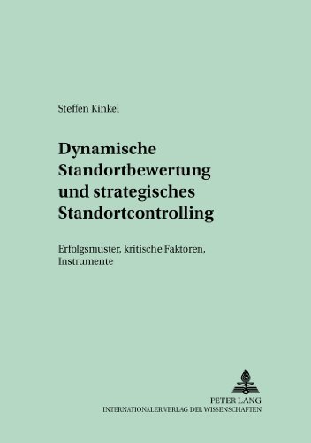 Dynamische Standortbewertung und strategisches Standortcontrolling: Erfolgsmuster, kritische Faktoren, Instrumente (Schriften zur Unternehmensplanung)