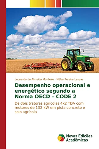 Desempenho operacional e energético segundo a Norma OECD ¿ CODE 2: De dois tratores agrícolas 4x2 TDA com motores de 132 kW em pista concreto e solo agrícola