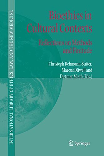Bioethics in Cultural Contexts: Reflections on Methods and Finitude (International Library of Ethics, Law, and the New Medicine)