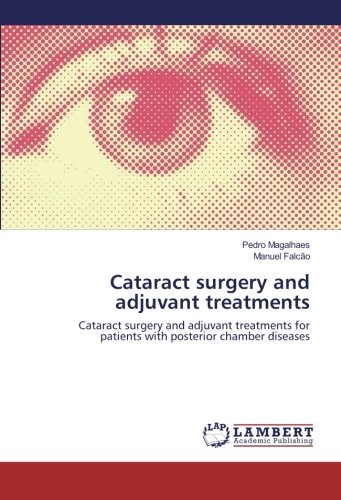 Cataract surgery and adjuvant treatments: Cataract surgery and adjuvant treatments for patients with posterior chamber diseases