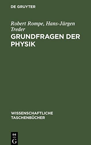 Grundfragen der Physik: Geschichte, Gegenwart und Zukunft der physikalischen Grundlagenforschung