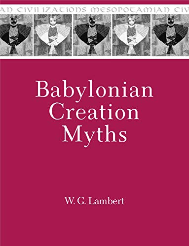 W.G. Lambert Babylonian Creation Myths (Mesopotamian Civilizations)