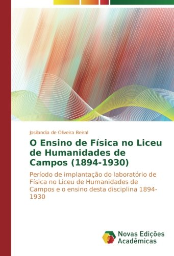 O Ensino de Física no Liceu de Humanidades de Campos (1894-1930): Período de implantação do laboratório de Física no Liceu de Humanidades de Campos e o ensino desta disciplina 1894-1930