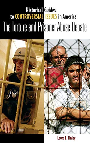 The Torture and Prisoner Abuse Debate (Historical Guides to Controversial Issues in America)