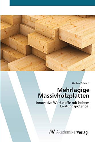 Mehrlagige Massivholzplatten: Innovative Werkstoffe mit hohem Leistungspotential