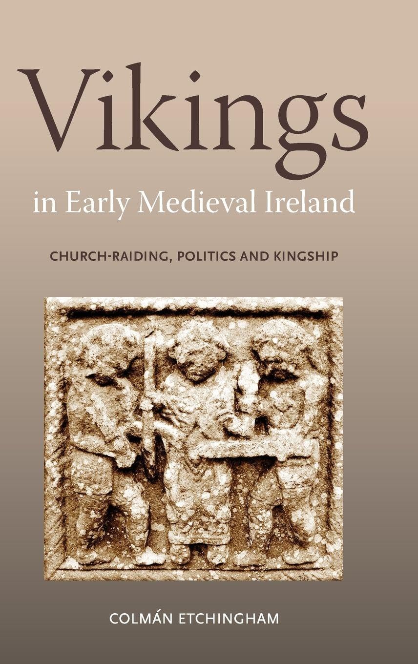 Vikings in Early Medieval Ireland: Church-Raiding, Politics and Kingship (Issn)