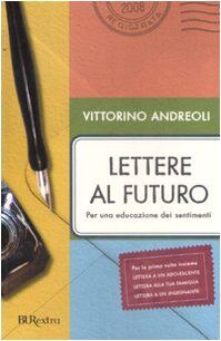 Lettere al futuro. Per una educazione dei sentimenti (BUR Burextra)